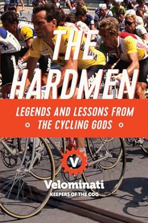 the hardmen legends and lessons from the cycling gods 1st edition the velominati 1681779064, 978-1681779065