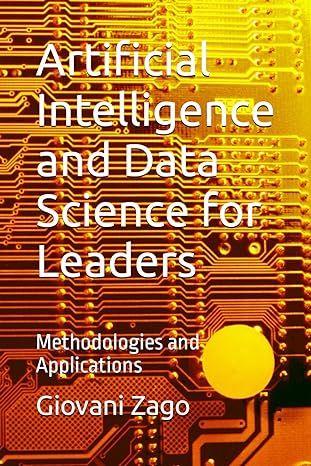 artificial intelligence and data science for leaders methodologies and applications 1st edition giovani zago
