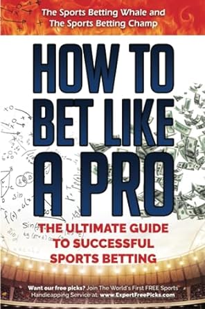 how to bet like a pro the ultimate guide to successful sports betting 1st edition the whale ,the champ