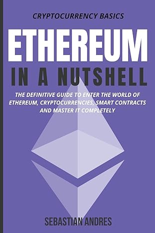ethereum in a nutshell the definitive guide to enter the world of ethereum cryptocurrencies smart contracts