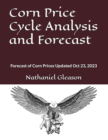 corn price cycle analysis and forecast forecast of corn prices updated oct 23 2023 1st edition nathaniel