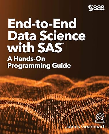 end to end data science with sas a hands on programming guide 1st edition james gearheart 1642958042,