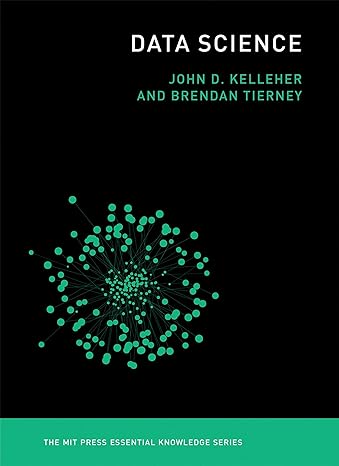data science 1st edition john d. kelleher, brendan tierney 0262535432, 978-0262535434