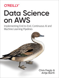 data science on aws implementing end to end continuous al and machine learning pipelines 1st edition chris