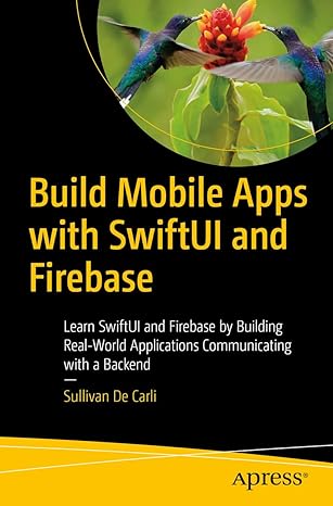 build mobile apps with swiftuui and firebase learn swiftui and firebase by building real world applications
