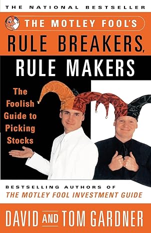 the motley fools rule breakers rule makers the foolish guide to picking stocks 1st edition david gardner ,tom