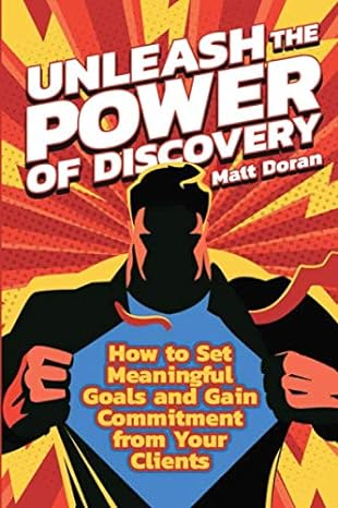 unleash the power of discovery how to set emotional goals and gain commitment from your clients 1st edition