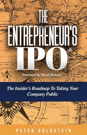 the entrepreneur s ipo the insider s roadmap to taking your company public 1st edition peter goldstein