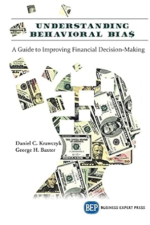 understanding behavioral bia$ a guide to improving financial decision making 1st edition daniel c. krawczyk