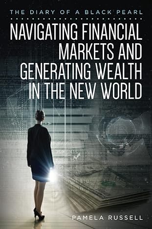 the diary of a black pearl navigating financial markets and generating wealth in the new world 1st edition
