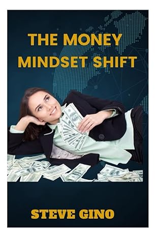 the money mindset shift overcoming psychological barriers to financial success 1st edition steve gino