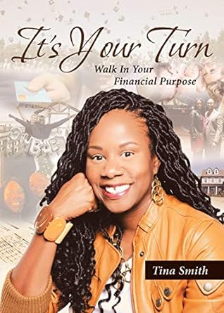 it s your turn walk in your financial purpose 1st edition tina smith 164258178x, 978-1642581782