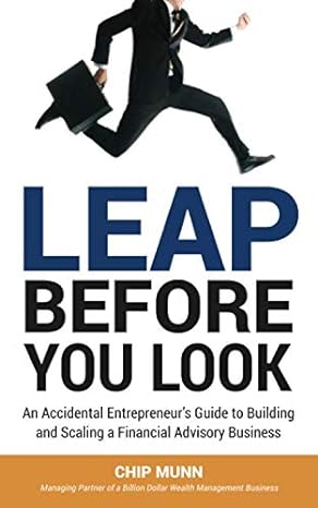 leap before you look an accidental entrepreneur s guide to building and scaling a financial advisory business