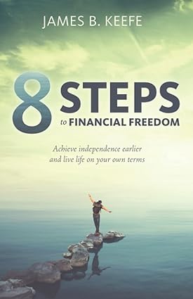 8 steps to financial freedom achieve independence earlier and live life on your own terms 1st edition james