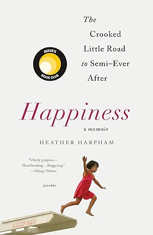 happiness a memoir the crooked little road to semi ever after 1st edition heather harpham 1250301149,