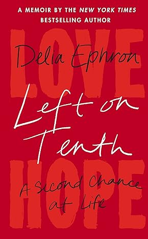 left on tenth a second chance at life 1st edition delia ephron 085752884x, 978-0857528841