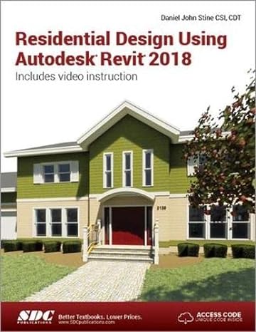 residential design using autodesk revit 2018 1st edition daniel john stine 1630571067, 978-1630571061