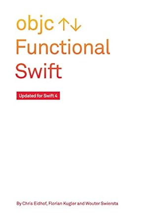 functional swift updated for swift 4 1st edition chris eidhof ,florian kugler ,wouter swierstra 3000480056,