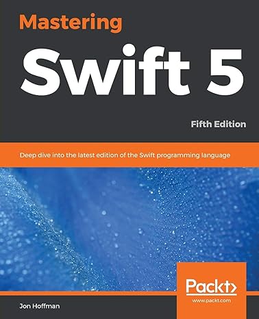 mastering swift 5 deep dive into the latest edition of the swift programming language 5th edition jon hoffman