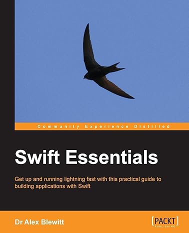 swift essentials get up and running lightning fast with this practical guide to building applications with