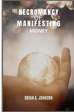 the necromancy of manifesting money 1st edition brian a. johnson 979-8836980863