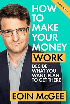 how to make your money work decide what you want plan to get there 1st edition eoin mcgee 0717193675,