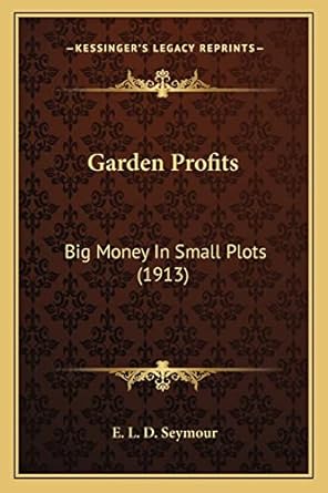 garden profits big money in small plots 1st edition e l d seymour 1163974110, 978-1163974117