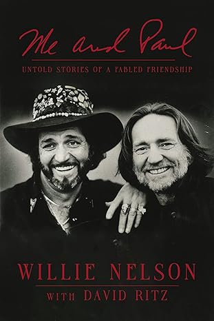 me and paul untold stories of a fabled friendship 1st edition willie nelson ,david ritz 0785245766,