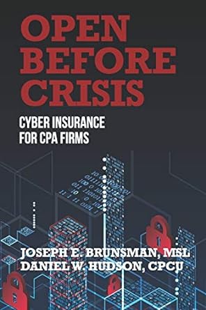 open before crisis the definitive guide for cpa firm cyber insurance 1st edition joseph e. brunsman ,msl