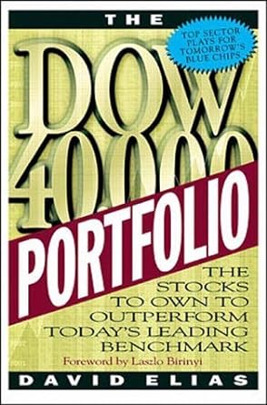 the dow 40 000 portfolio the stocks to own to outperform today s leading benchmark 1st edition david elias