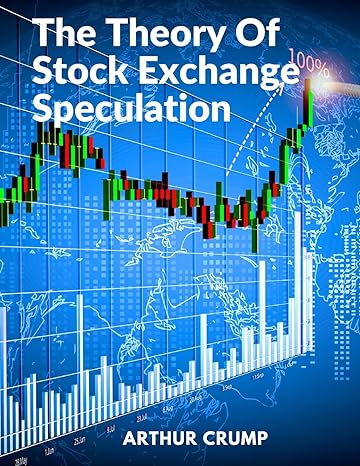 the theory of stock exchange speculation principles strategies and methods 1st edition arthur crump