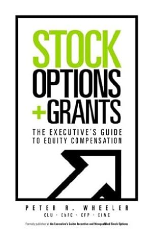 stock options and grants the executive s guide to equity compensation 1st edition peter r wheeler 0971489815,