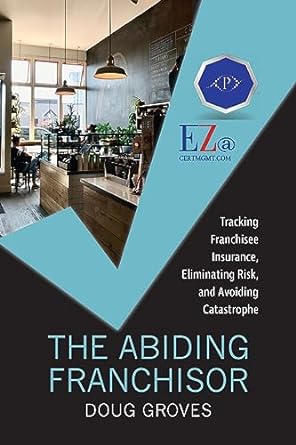 the abiding franchisor tracking franchisee insurance eliminating risk and avoiding catastrophe 1st edition