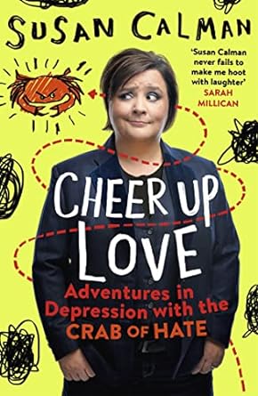 cheer up love adventures in depression with the crab of hate 1st edition susan calman 1473632048,