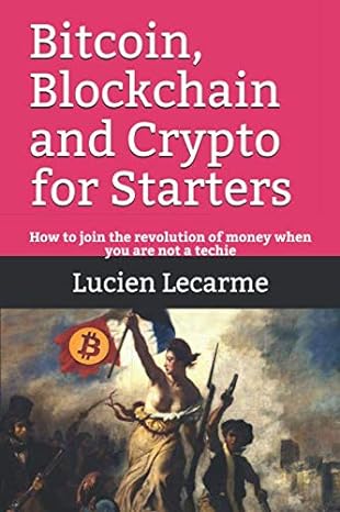 bitcoin blockchain and crypto for starters how to join the revolution of money when you are not a techie 1st