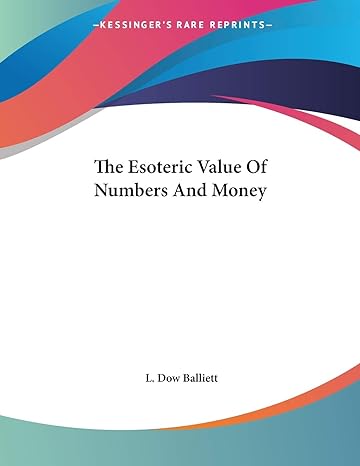 the esoteric value of numbers and money 1st edition l. dow balliett 1428669876, 978-1428669871