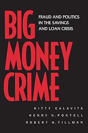 big money crime fraud and politics in the savings and loan crisis 1st edition kitty calavita 0520219473,