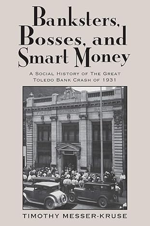 banksters bosses and smart money a social history of the great toledo bank crash of 1931 1st edition timothy