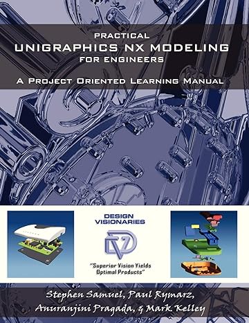 practical unigraphics nx modeling for engineers a project oriented learning manual 1st edition stephen samuel