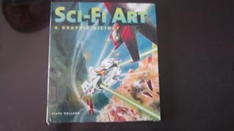 sci fi art a graphic history 1st edition steve holland ,alex summersby 0061684899, 978-0061684890