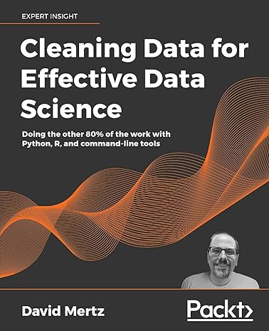 cleaning data for effective data science doing the other 80 of the work with python r and command line tools