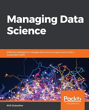 managing data science effective strategies to manage data science projects and build a sustainable team 1st