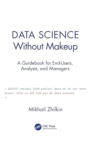 data science without makeup a guidebook for end users analysts and managers 1st edition mikhail zhilkin