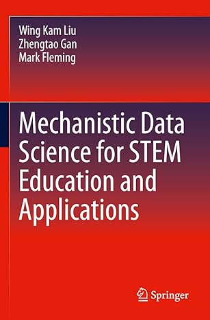 mechanistic data science for stem education and applications 1st edition wing kam liu, zhengtao gan, mark
