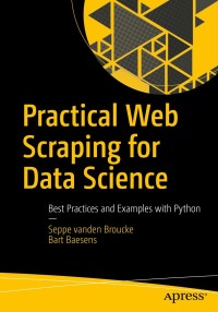 practical web scraping for data science best practices and examples with python 1st edition seppe vanden