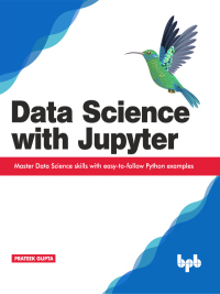 data science with jupyter master data science skills with easy to follow python examples 1st edition prateek