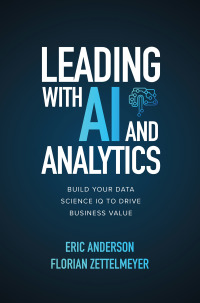 leading with ai and analytics build your data science iq to drive business value 1st edition eric anderson,