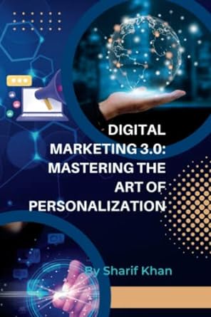 digital marketing 3.0 mastering the art of personalization 1st edition sharif khan 979-8391265733