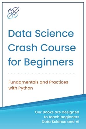 data science crash course for beginners with python fundamentals and practices with python 1st edition ai