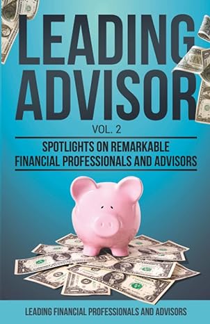 leading advisor vol 2 spotlights on remarkable financial professionals and advisors 1st edition jonathan
